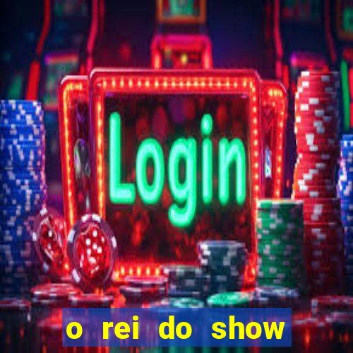 o rei do show filme completo dublado topflix